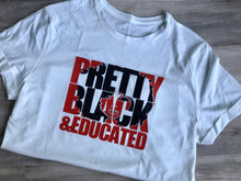 Load image into Gallery viewer, Pretty Black &amp; Educated T-Shirt - BWO Favors
