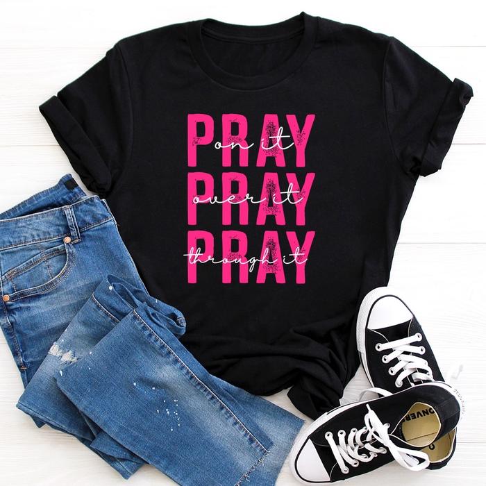 Pray on it, , Pray over it, Pray through it!