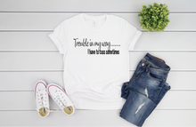 Load image into Gallery viewer, Trouble in My Way T-shirt - BWO Favors
